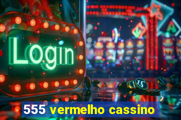 555 vermelho cassino